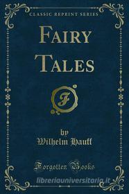 Ebook Fairy Tales di Wilhelm Hauff edito da Forgotten Books