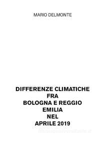 Ebook Differenze climatiche fra Bologna e Reggio Emilia nel aprile 2019 di Mario Delmonte edito da Youcanprint