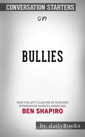 Ebook Bullies: How the Left&apos;s Culture of Fear and Intimidation Silences Americans by Ben Shapiro | Conversation Starters di dailyBooks edito da Daily Books