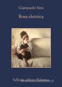 Ebook Rosa elettrica di Giampaolo Simi edito da Sellerio Editore