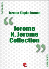 Ebook Jerome K. Jerome Collection di Jerome Klapka Jerome edito da Kitabu