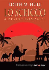 Ebook Lo sceicco. A desert romance di Edith M. Hull edito da Edizioni Falsopiano