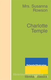 Ebook Charlotte Temple di Mrs. Rowson edito da libreka classics