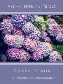 Ebook Das ideale Center di Sri Aurobindo, Die (d.i. Mira Alfassa) Mutter edito da Sri Aurobindo Digital Edition