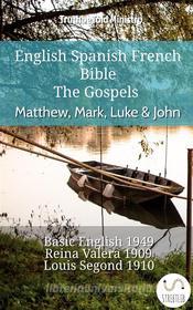 Ebook English Spanish French Bible - The Gospels - Matthew, Mark, Luke & John di Truthbetold Ministry edito da TruthBeTold Ministry