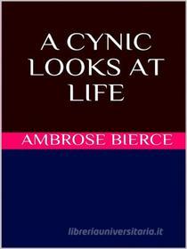 Ebook A Cynic Looks at Life di Ambrose Bierce edito da GIANLUCA