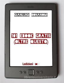 Ebook 101 eBook gratis (oltre questo) di Gianluigi Bonanomi edito da Ledizioni