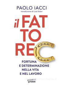 Ebook Il fattore C. Fortuna e determinazione nella vita e nel lavoro di Paolo Iacci edito da goWare & Guerini Next