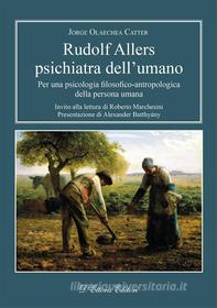 Ebook Rudolf Allers Psichiatra Dell’umano di Jorge Olaechea Catter edito da D&apos;Ettoris Editori