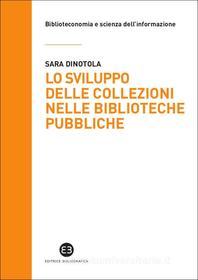 Ebook Lo sviluppo delle collezioni nelle biblioteche pubbliche di Sara Dinotola edito da Editrice Bibliografica
