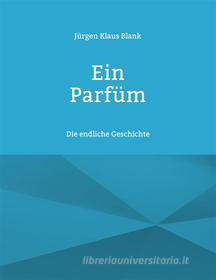 Ebook Ein Parfüm di Jürgen Klaus Blank edito da Books on Demand