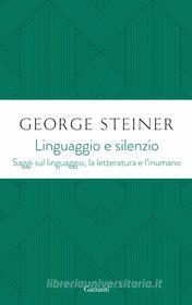 Ebook Linguaggio e silenzio di George Steiner edito da Garzanti