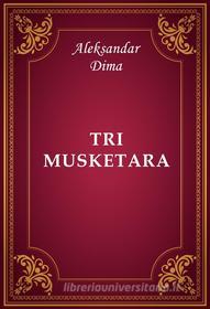 Ebook Tri musketara di Aleksandar Dima edito da Memoria Liber Publishing