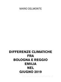 Ebook Differenze climatiche fra Bologna e Reggio Emilia nel giugno 2019 di Mario Delmonte edito da Youcanprint