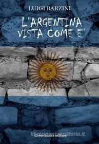 Ebook L'Argentina vista come è di Luigi Barzini edito da Greenbooks Editore