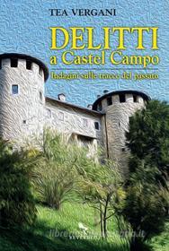 Ebook Delitti a Castel Campo di Tea Vergani edito da Reverdito Editore