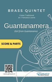 Ebook Brass Quintet score & parts: Guantanamera di Francesco Leone, Cuban Traditional, Brass Series Glissato edito da Glissato Edizioni Musicali