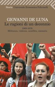 Ebook Le ragioni di un decennio di Giovanni De Luna edito da Feltrinelli Editore