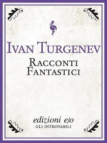 Ebook Racconti fantastici di Ivan Turgenev edito da Edizioni e/o