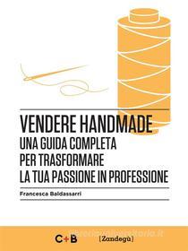 Ebook Vendere Handmade di Francesca Baldassarri edito da Zandegù