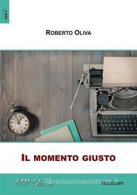 Libro Ebook Il momento giusto di Roberto Oliva di ZeroUnoUndici