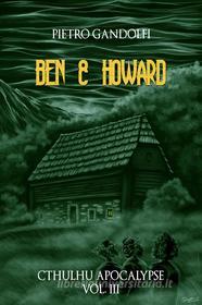 Ebook Ben & Howard (Cthulhu Apocalypse Vol. 3) di Pietro Gandolfi edito da Dunwich Edizioni