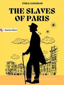 Ebook The Slaves of Paris di Émile Gaboriau edito da Passerino