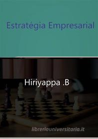Ebook Estratégia Empresarial di Hiriyappa .B edito da Babelcube Inc.