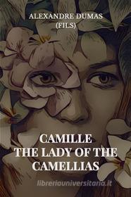 Ebook Camille: The Lady of the Camellias di Alexandre Dumas (fils) edito da Books on Demand