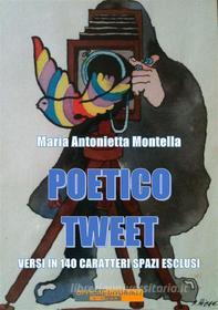 Ebook Poetico tweet di Maria Antonietta Montella edito da Officine Editoriali
