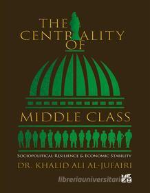 Ebook The centrality of Middle class di Al-Jufairi Dr. Khalid Ali edito da Hamad Bin Khalifa University Press