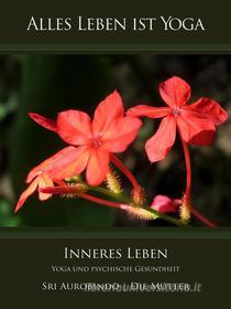 Ebook Inneres Leben di Sri Aurobindo, Die (d.i. Mira Alfassa) Mutter edito da Sri Aurobindo Digital Edition
