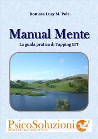 Ebook Manual Mente,  Guida pratica di Tapping EFT di Lucy M. Pole edito da Lucy M. Pole