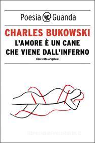 Ebook L' amore è un cane che viene dall'inferno di Charles Bukowski edito da Guanda