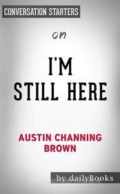 Ebook I&apos;m Still Here: Black Dignity in a World Made for Whiteness by Austin Channing Brown | Conversation Starters di dailyBooks edito da Daily Books