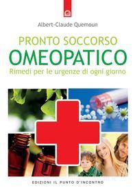 Ebook Pronto soccorso omeopatico di Albert-Claude Quemoun edito da Edizioni il Punto d'Incontro