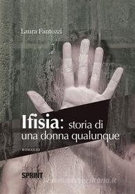 Ebook Ifisia: storia di una donna qualunque di Laura fantozzi edito da Booksprint