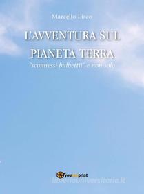 Ebook L’avventura sul Pianeta Terra di Marcello Lisco edito da Youcanprint Self-Publishing