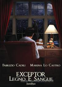 Ebook Exceptor - Legno  E Sangue di Fabrizio Cadili, Marina Lo Castro edito da Dunwich Edizioni
