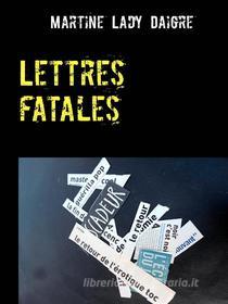 Ebook Lettres fatales di Martine Lady Daigre edito da Books on Demand