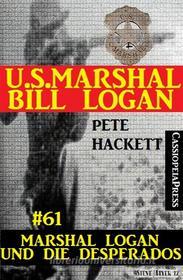 Ebook U.S. Marshal Bill Logan, Band 61: Marshal Logan und die Desperados di Pete Hackett edito da CassiopeiaPress