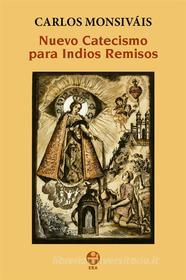 Ebook Nuevo catecismo para indios remisos di Carlos Monsiváis edito da Ediciones Era S.A. de C.V.