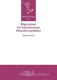 Ebook Migrazioni. Un'introduzione filosofico-politica di Ilaria Possenti edito da Pisa University Press