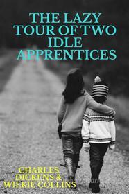 Ebook The Lazy Tour of Two Idle Apprentices di Wilkie Collins and Charles Dickens edito da Cervantes Digital