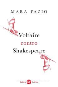 Ebook Voltaire contro Shakespeare di Mara Fazio edito da Editori Laterza