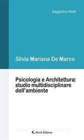 Ebook Psicologia e Architettura: studio multidisciplinare dell’ambiente di Silvia Mariana De Marco edito da Aletti Editore