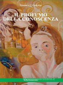 Ebook Il profumo della conoscenza di Gianluca C. Cadeddu edito da LIBRINMENTE