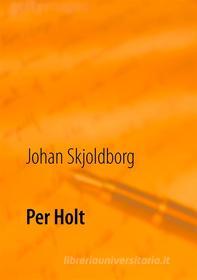 Ebook Per Holt di Johan Skjoldborg edito da Books on Demand