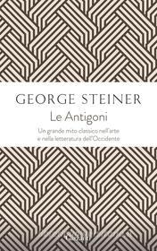 Ebook Le Antigoni di George Steiner edito da Garzanti