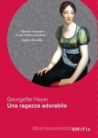 Libro Ebook Una ragazza adorabile di Georgette Heyer di astoria